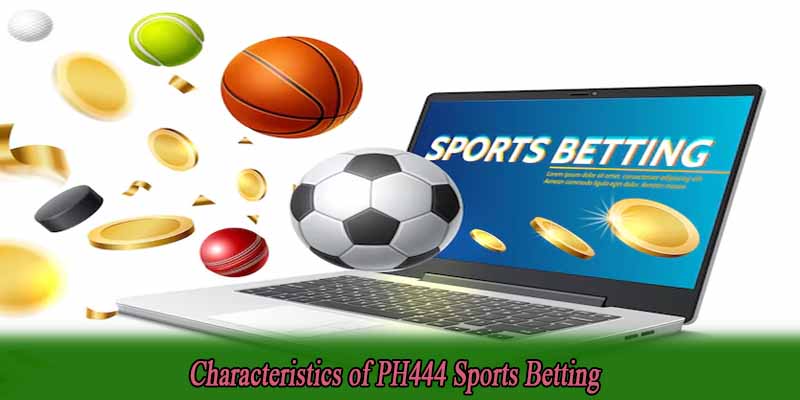 Characteristics of PH444 Sports Betting