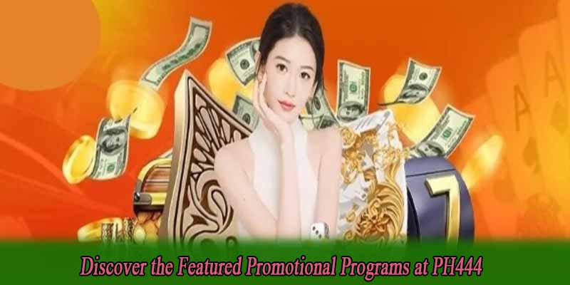 Discover the Featured Promotional Programs at PH444