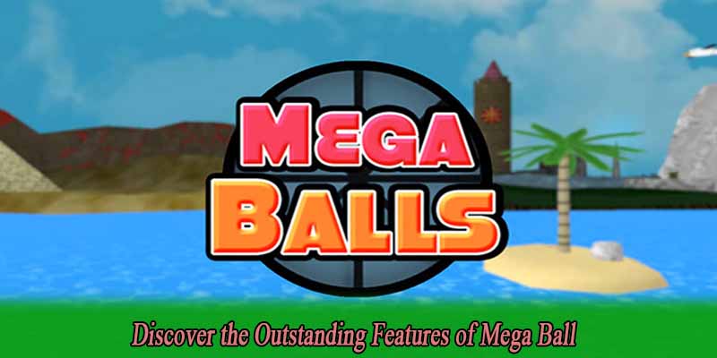 Discover the Outstanding Features of Mega Ball