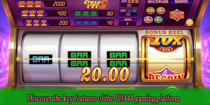 Discover the key features of the PH444 gaming platform