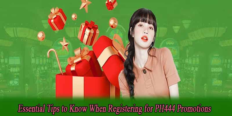 Essential Tips to Know When Registering for PH444 Promotions