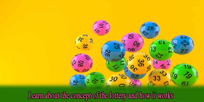 Learn about the concept of the lottery and how it works