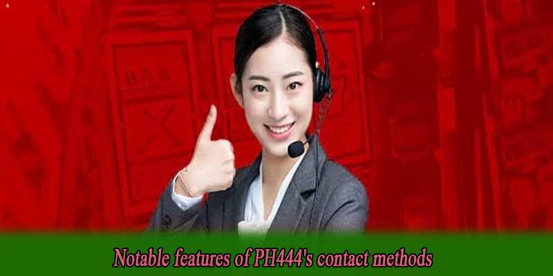 Notable features of PH444's contact methods