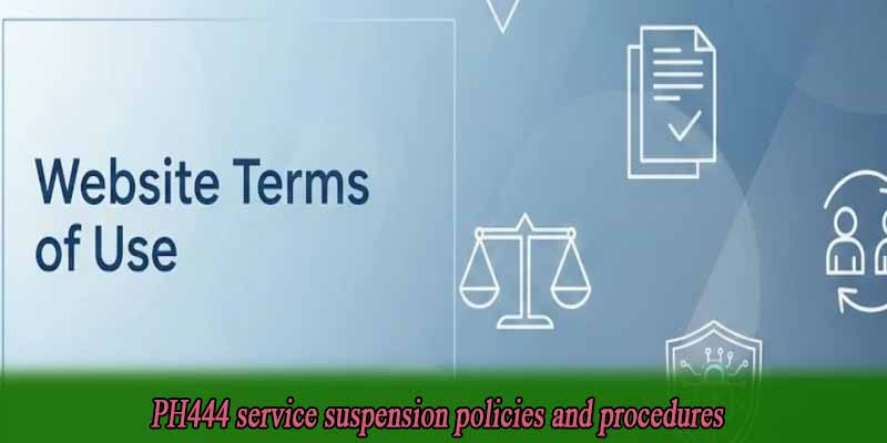 PH444 service suspension policies and procedures