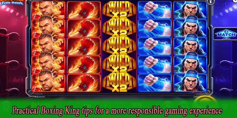 Practical Boxing King tips for a more responsible gaming experience