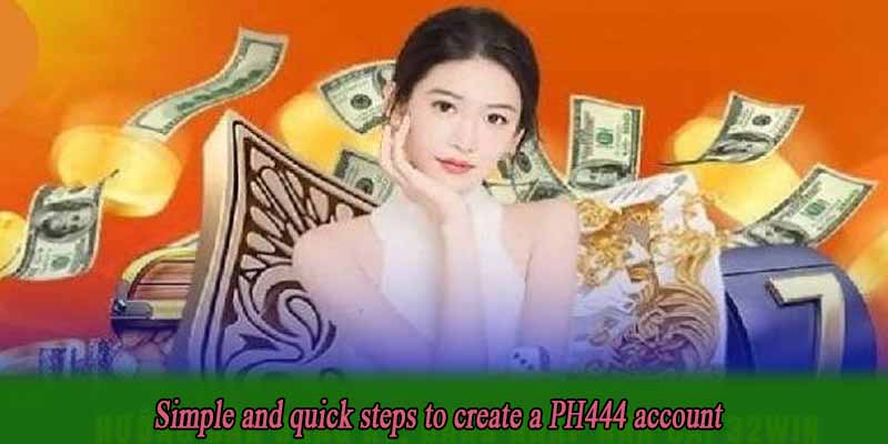 Simple and quick steps to create a PH444 account