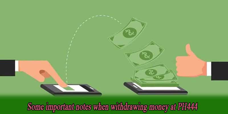Some important notes when withdrawing money at PH444