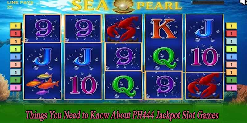 Things You Need to Know About PH444 Jackpot Slot Games