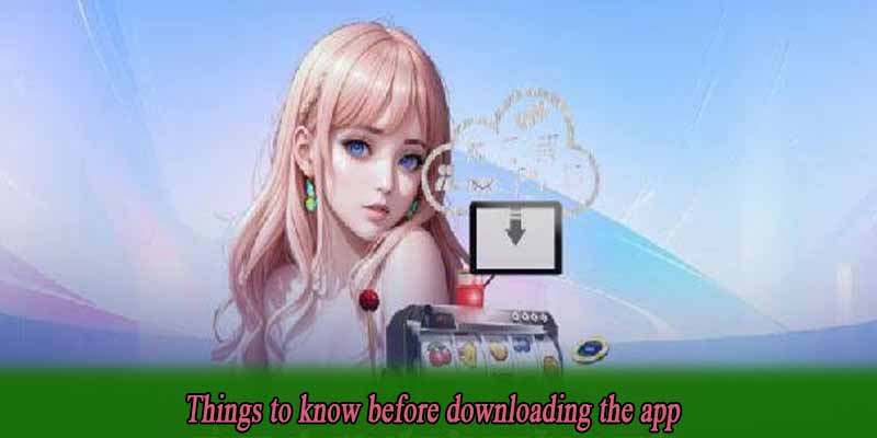 Things to know before downloading the app
