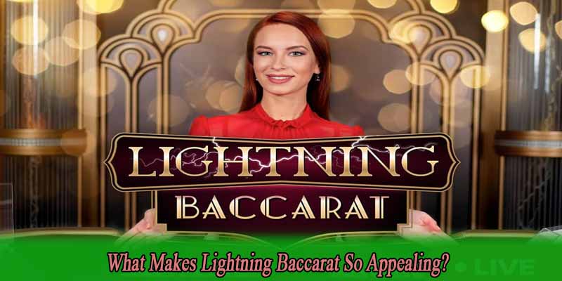 What Makes Lightning Baccarat So Appealing?
